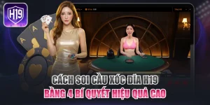 Cách Soi Cầu Xóc Đĩa H19 Bằng 4 Bí Quyết Hiệu Quả Cao